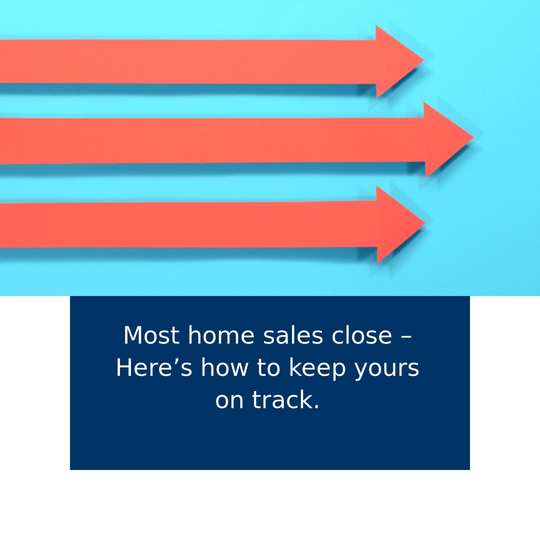 Most Home Sales Close – Here’s How To Keep Yours...