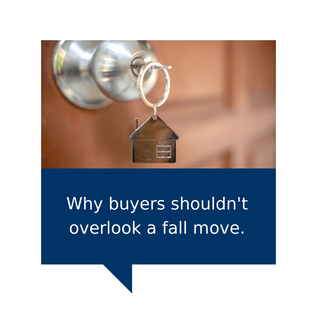Why Buyers Shouldn't Overlook a Fall Move Of course, every...
